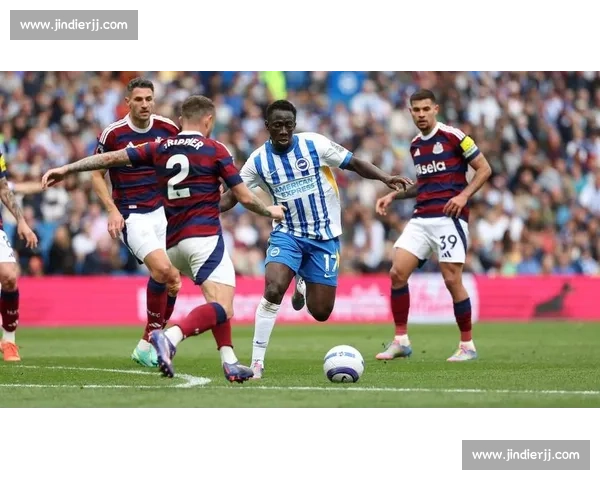 英超焦点战纽卡斯尔主场迎战布莱顿争夺赛季关键三分之夜